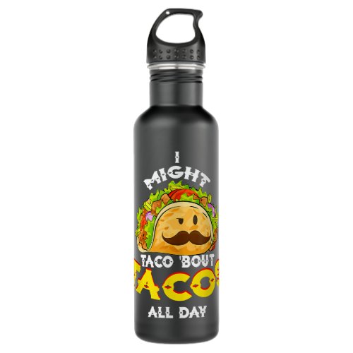I Might Taco Bout Tacos All Day Mexican Food  Stainless Steel Water Bottle