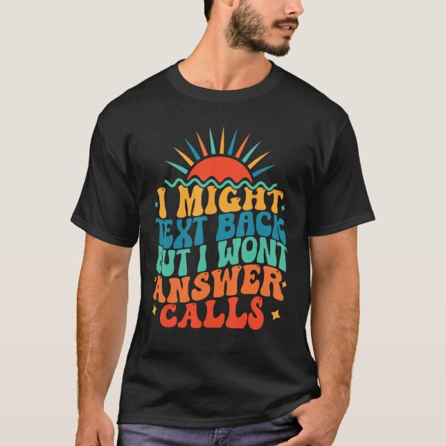 I Might Text Back but I Wont Answer Calls  Summer T-Shirt (Front)
