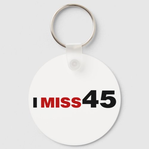 I Miss 45 Keychain