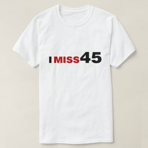 I Miss 45 T_Shirt