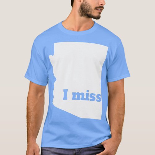 I Miss Arizona My Home State T_Shirt