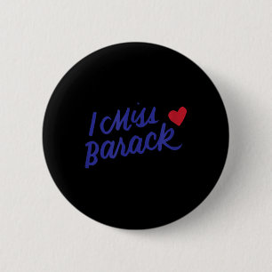 I Miss Barack Barrack Obama President History Poli Button