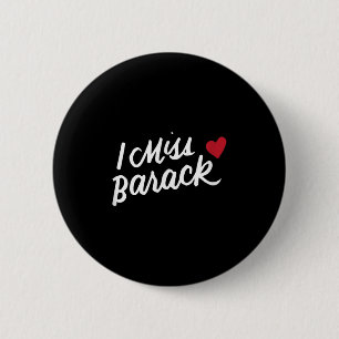 I Miss Barack Barrack Obama President History Poli Button