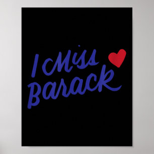 I Miss Barack Barrack Obama President History Poli Poster