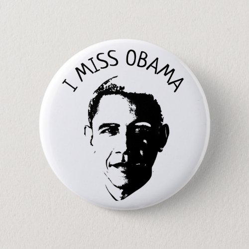 I Miss Barack Obama Button