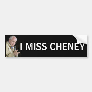 I MISS CHENEY Funny Political Humor Bumper Sticker