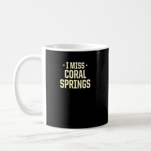 I Miss Coral Springs Florida American Fl Usa Resid Coffee Mug