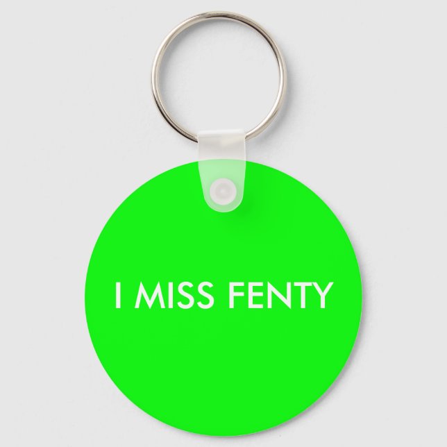 I MISS FENTY - White Text w/Green Background Keychain (Front)