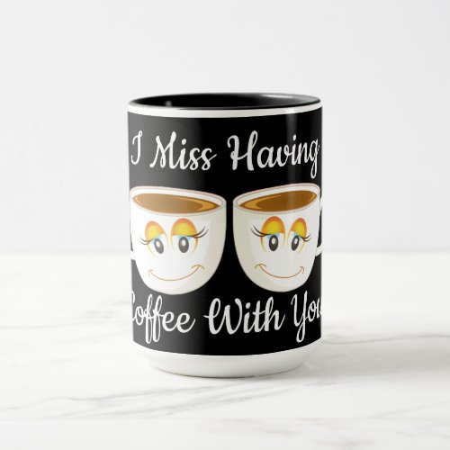 I Miss Having Coffee With You Black and White Cute Mug