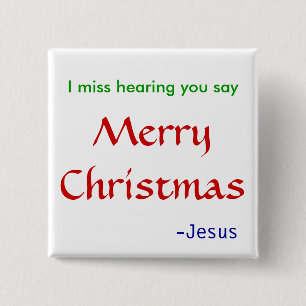I miss hearing Merry Christmas Pinback Button