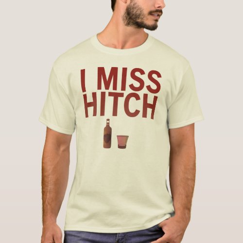 I Miss Hitch dark on light Shirts