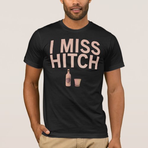 I Miss Hitch light on dark Shirts