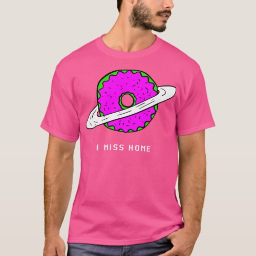 I Miss Home Planet Donut Donut Resist Donut Judge  T_Shirt