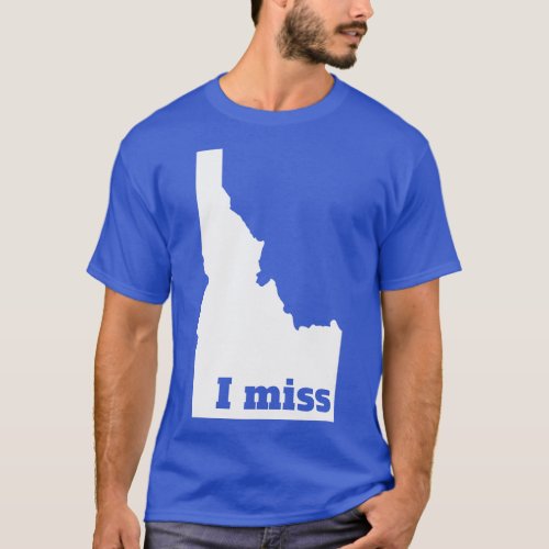I Miss Idaho My Home State T_Shirt