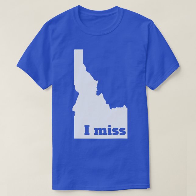 I Miss Idaho My Home State TShirt (Design Front)