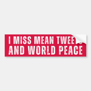 I Miss Mean Tweets and World Peace, Anti Joe Biden Bumper Sticker