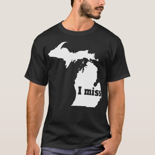 I Miss Michigan My Home State T_Shirt
