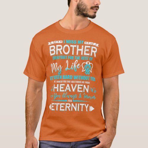 I Miss My Brother Everyday For he Rest of My Life  T_Shirt