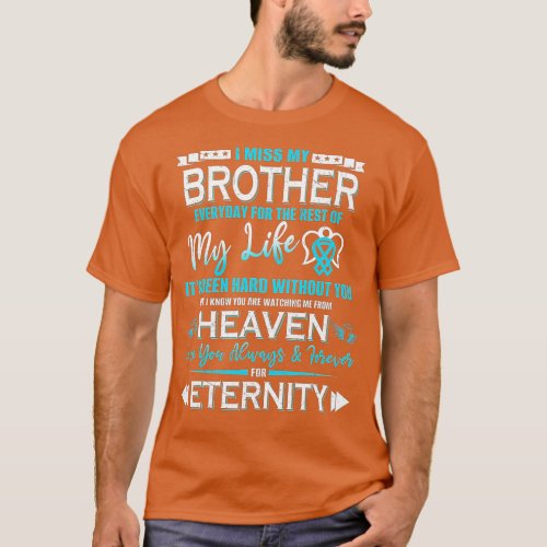 I Miss My Brother Everyday For he Rest of My Life  T_Shirt