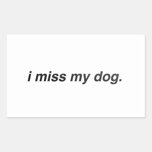 i miss my dog rectangular sticker