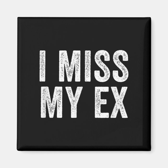 I Miss My Ex Breakup Heartbreak Broken Relationshi Magnet (Front)