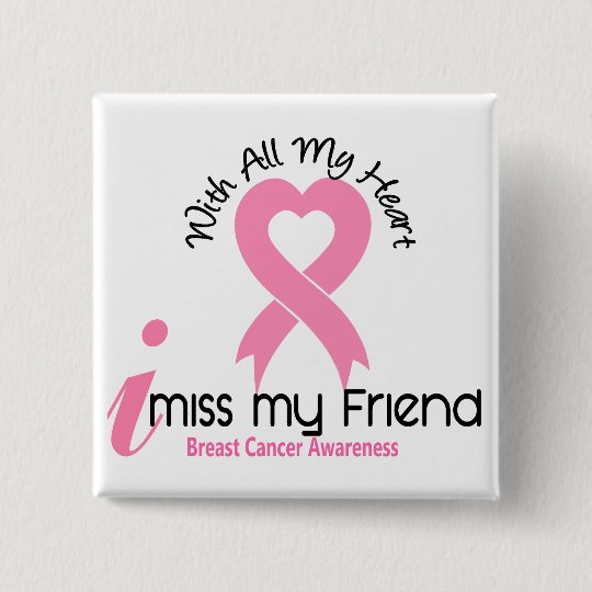 I Miss My Friend Breast Cancer Pinback Button