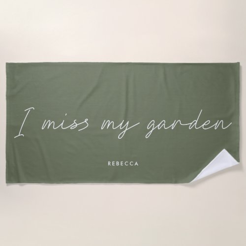 I miss my Garden Sage Green Plant Lover Script  Beach Towel