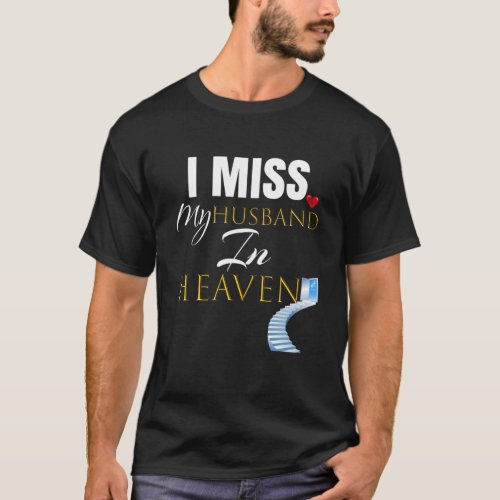 I Miss My HUSBAND In Heaven T Grief Quote Gift Tee