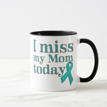 I Miss My Mom Today (ovarian Cancer) Mug by lucyandgreer at Zazzle