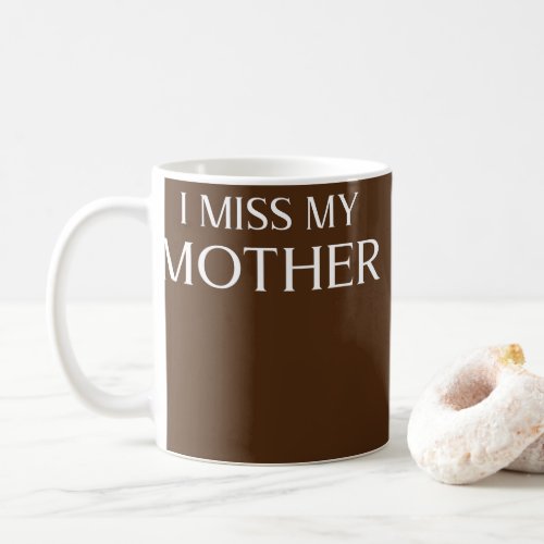 I Miss My Mother Design Mom Memorial Mothers Day Coffee Mug