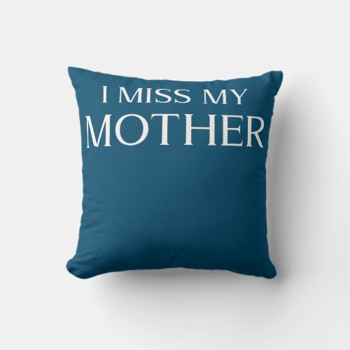 I Miss My Mother Design Mom Memorial Mothers Day Throw Pillow