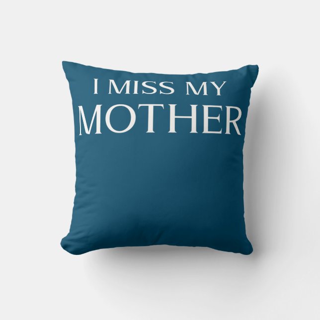 I Miss My Mother Design Mom Memorial Mother's Day Throw Pillow (Front)