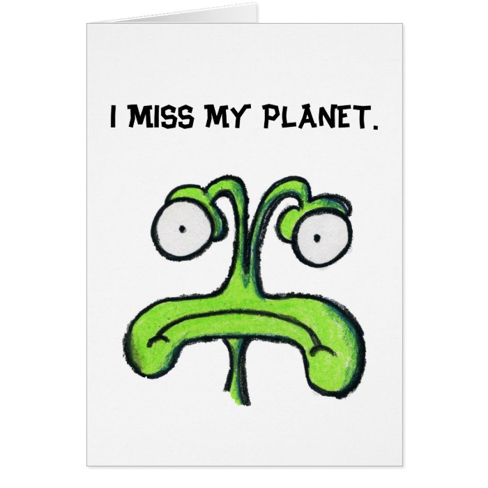 I MISS MY PLANET   MISS YOU greeting card