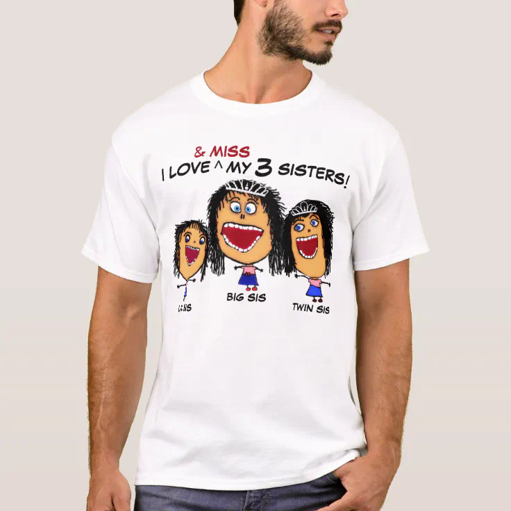 I MISS My Three Sisters Cartoon T-Shirt | Zazzle