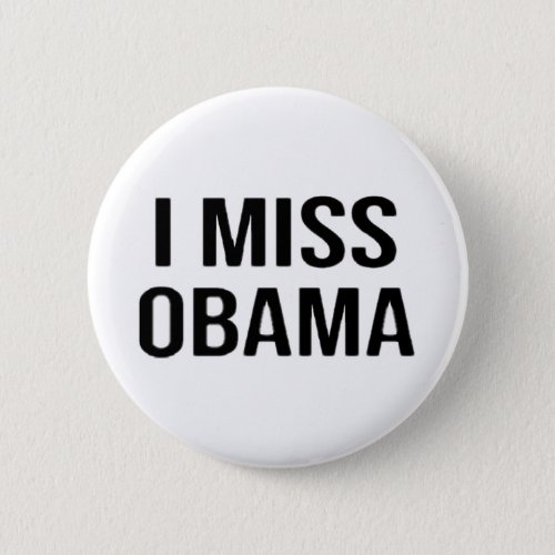 I Miss Obama Anti Trump Democrat Liberal Politica Button