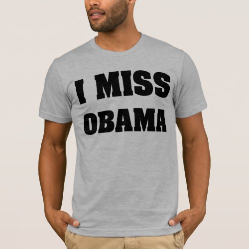 I Miss Obama Anti Trump T_Shirt