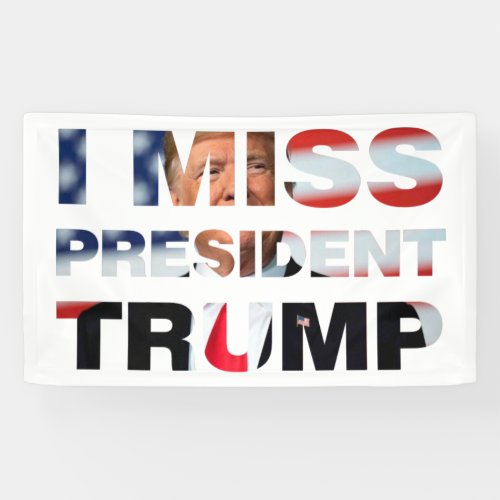 I Miss President Trump Banner