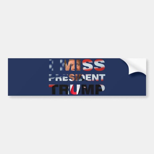 I Miss President Trump Bumper Sticker