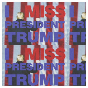 I Miss President Trump Fabric