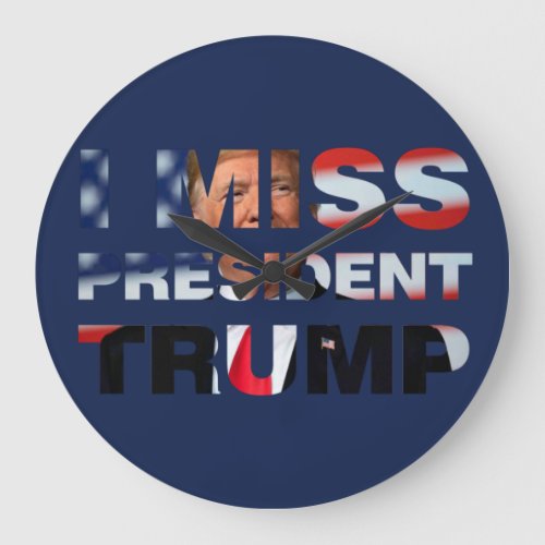 I Miss President Trump Large Clock