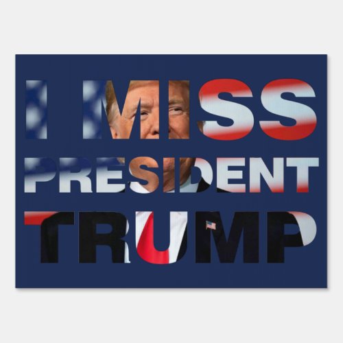 I Miss President Trump Sign