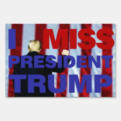 I Miss President Trump Sign
