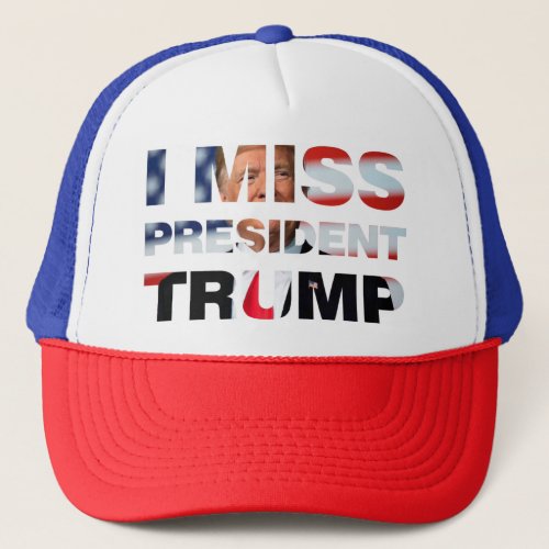 I Miss President Trump Trucker Hat