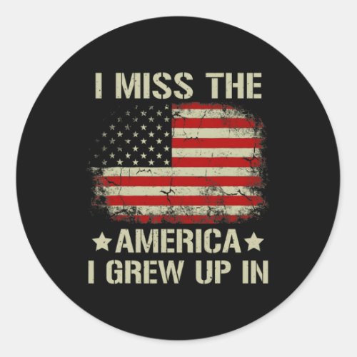 I Miss The America I Grew Up In American Flag On B Classic Round Sticker