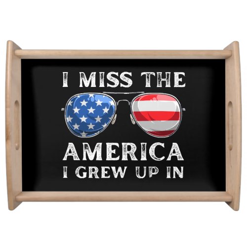 i miss the America i grew up in Serving Tray