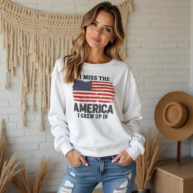 “I Miss the America I Grew Up In”  Sweatshirt (“I Miss the America I Grew Up In” Sweatshirt – Patriotic Vintage Flag Design)