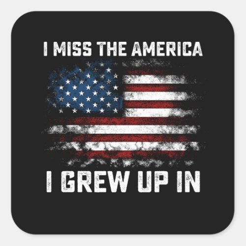 I Miss The America I Grew Up In USA American Flag Square Sticker