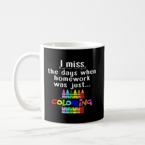 I Miss The Days When Homework Was Just Coloring Coffee Mug