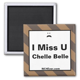 I Miss U Chelle Belle magnet