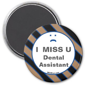 I MISS U Dental Assistant magnet